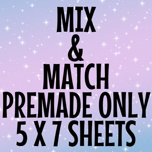 Mix & Match PREMADE ONLY - 5x7 Sheets
